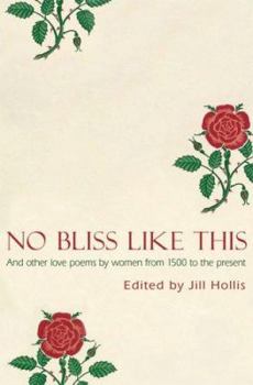Paperback No Bliss Like This: Five Centuries of Love Poetry by Women Book