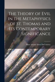 Paperback The Theory of Evil in the Metaphysics of St. Thomas and Its Contemporary Significance Book
