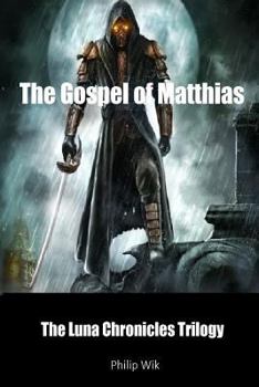 Paperback The Gospel of Matthias: The Luna Chronicles Trilogy Book