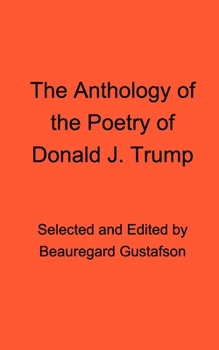 Paperback The Anthology of the Poetry of Donald J. Trump Book