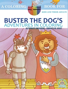 Paperback Buster the Dog's Adventures in Coloring: Alternate Universes: Knights of Joust Book