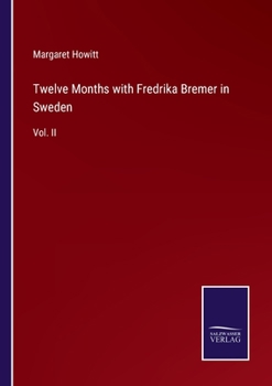 Paperback Twelve Months with Fredrika Bremer in Sweden: Vol. II Book