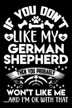 Paperback If you don't like my German Shepherd I'm OK with that: Cute German Shepherd lovers notebook journal or dairy - German Shepherd Dog owner appreciation Book