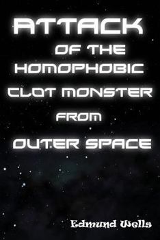 Paperback Attack of the Homophobic Clot Monster from Outer Space Book