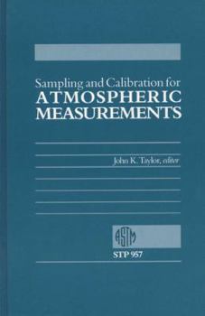 Hardcover Sampling and Calibration for Atmospheric Measurements: A Symposium Sponsored by ASTM Committee D-22 on Sampling and Analysis of Atmospheres, Boulder, Book