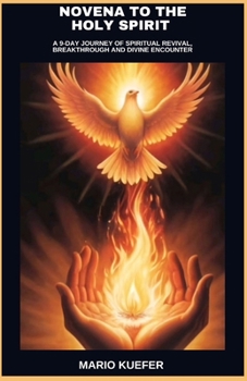 NOVENA TO THE HOLY SPIRIT: A 9-DAY JOURNEY OF SPIRITUAL REVIVAL, BREAKTHROUGH AND DIVINE ENCOUNTER