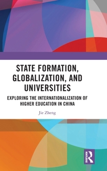 Hardcover State Formation, Globalization, and Universities: Exploring the Internationalization of Higher Education in China Book