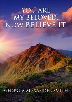 Paperback You Are My Beloved, Now Believe It Book