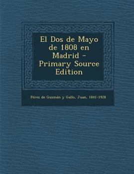 El DOS de Mayo de 1808 En Madrid, Vol. 2 (Classic Reprint)