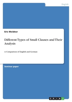 Paperback Different Types of Small Clauses and Their Analysis: A Comparison of English and German Book