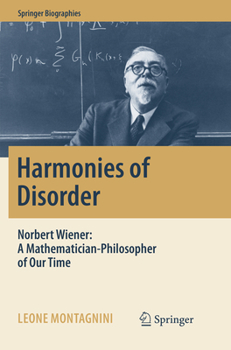 Paperback Harmonies of Disorder: Norbert Wiener: A Mathematician-Philosopher of Our Time Book