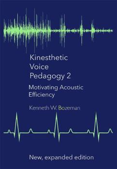 Perfect Paperback Kinesthetic Voice Pedagogy 2: Motivating Acoustic Efficiency Book