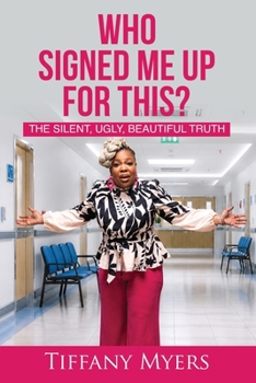 Paperback Who Signed Me Up For This?: The Silent, Ugly, Beautiful Truth Book