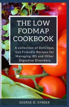 Paperback The Low-Fodmap Cookbook: A Collection of Delicious, Gut Friendly Recipes for Managing IBS and Other Digestive Disorders. Book