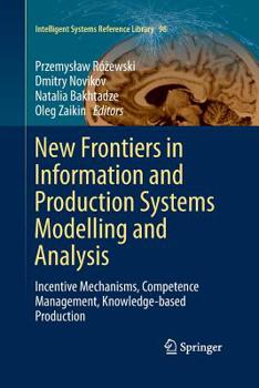Paperback New Frontiers in Information and Production Systems Modelling and Analysis: Incentive Mechanisms, Competence Management, Knowledge-Based Production Book