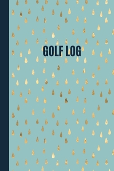 Paperback Gold Raindrops Golf Scorecard Log Book for female golfers: 6 x 9 soft cover golf log. Golf gift idea for mum, aunt, sister or female colleague Book