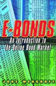 Hardcover E-Bonds: The Definitive Guide to the Online Bond Market Book