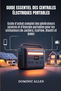 Paperback Guide essentiel des centrales électriques portables: Guide d'achat complet des générateurs solaires et d'énergie portables pour les utilisateurs de Ja [French] Book
