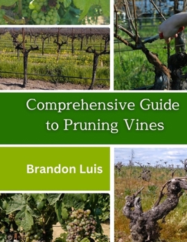 Paperback Comprehensive Guide to Pruning Vines: Pruning process for different plants and tools, techniques for pruning, advice for pruning vines and many more. Book