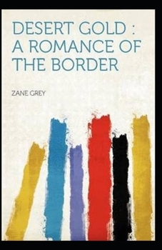 Paperback Desert Gold-A Romance Of The Border(Annotated) Book