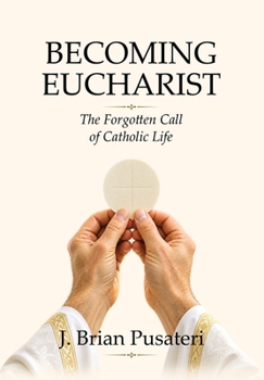 Hardcover Becoming Eucharist: The Forgotten Call of Catholic Life Book