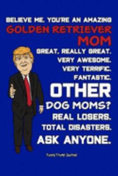 Paperback Funny Trump Journal: Pro Trump Gag Gifts for Golden Retriever Mom (6x9 Golden Retriever Journal) Book