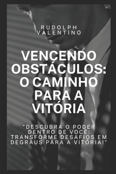 Paperback Vencendo Obstáculos: O Caminho para a Vitória: Descubra o Poder Dentro de Você e Transforme Desafios em Degraus para a Vitória [Portuguese] Book