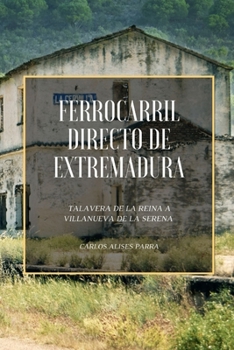 Paperback Ferrocarril Directo de Extremadura: Talavera de la Reina a Villanueva de la Serena [Spanish] Book
