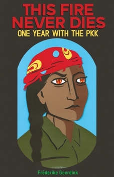 Paperback This Fire Never Dies: One Year With the PKK Book