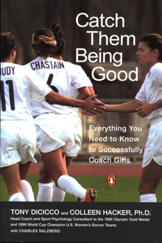 Paperback Catch Them Being Good: Everything You Need to Know to Successfully Coach Girls Book