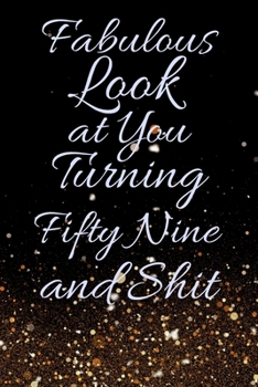 Fabulous Look at You Turning Fifty Nine and Shit: Funny 59th Birthday Sarcastic Gag Gift. Glamorous Joke Notebook Present & Sketchbook Diary Keepsake. Young in heart