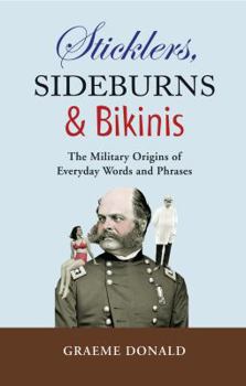 Hardcover Sticklers, Sideburns & Bikinis: The Military Origins of Everyday Words and Phrases Book