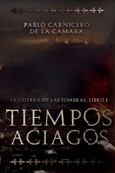 Paperback Tiempos Aciagos: Libro I de La Guerra de las Sombras (Spanish Edition) [Spanish] Book