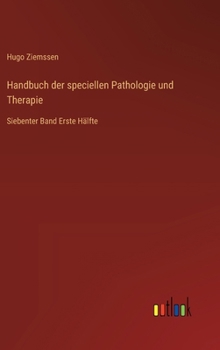 Handbuch der speciellen Pathologie und Therapie: Siebenter Band Erste Hälfte (German Edition)
