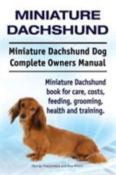Paperback Miniature Dachshund. Miniature Dachshund Dog Complete Owners Manual. Miniature Dachshund book for care, costs, feeding, grooming, health and training. Book