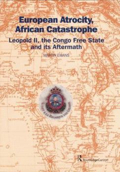 Paperback European Atrocity, African Catastrophe: Leopold II, the Congo Free State and Its Aftermath Book