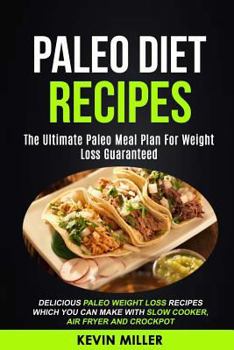Paperback Paleo Diet Recipes: (2 in 1): The Ultimate Paleo Meal Plan For Weight Loss Guaranteed (Delicious Paleo Weight Loss Recipes Which You Can M Book