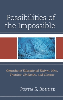 Paperback Possibilities of the Impossible: Obstacles of Educational Reform, Nets, Trenches, Sinkholes and Cisterns Book