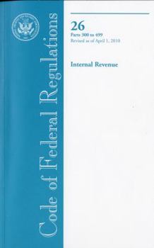 Code of Federal Regulations, Title 26, Internal Revenue, Pt. 300-499, Revised as of April 1, 2010
