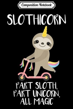 Paperback Composition Notebook: Slothicorn Part Sloth Part Unicorn All Magic Gift Journal/Notebook Blank Lined Ruled 6x9 100 Pages Book