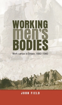 Hardcover Working Men's Bodies CB: Work Camps in Britain, 18801940 Book