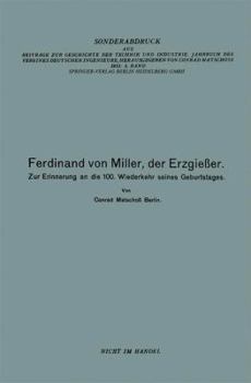 Paperback Ferdinand Von Miller, Der Erzgießer: Zur Erinnerung an Die 100. Wiederkehr Seines Geburtstages [German] Book