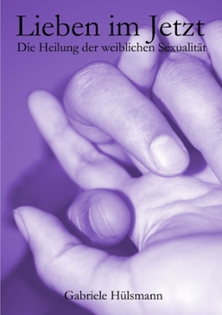Paperback Lieben im Jetzt - Die Heilung der weiblichen Sexualität [German] Book