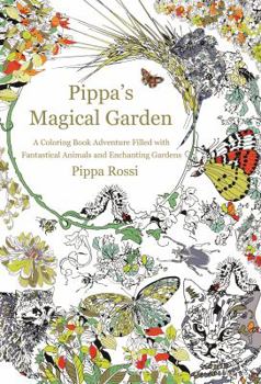 Paperback Pippa's Magical Garden: A Coloring Book Adventure Filled with Fantastical Animals and Enchanting Gardens Book