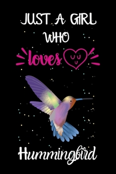 Paperback Just A Girl Who Loves Hummingbird: A Great Gift Lined Journal Notebook For Hummingbird Lover.Best Idea For Christmas/Birthday/New Year Gifts Book