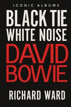 Iconic Albums - David Bowie - Black Tie White Noise