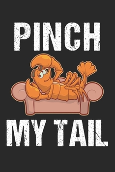 Pinch My Tail: Funny Crawfish Notebook for any seafood and crayfish lover.Fun Crawdaddy Quotes and Sayings . Planner Diary Note Book - 120 Lined Pages