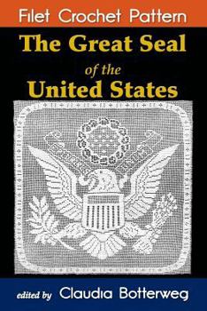 Paperback The Great Seal of the United States Filet Crochet Pattern: Complete Instructions and Chart Book