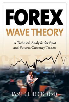 Hardcover Forex Wave Theory: A Technical Analysis for Spot and Futures Curency Traders: A Technical Analysis for Spot and Futures Curency Traders Book