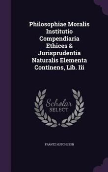 Hardcover Philosophiae Moralis Institutio Compendiaria Ethices & Jurisprudentia Naturalis Elementa Continens, Lib. Iii Book